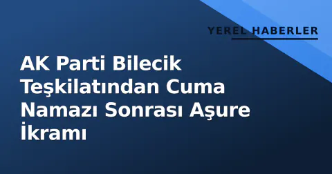 AK Parti Bilecik Teşkilatından Cuma Namazı Sonrası Aşure İkramı