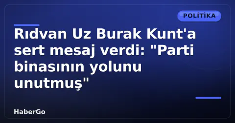 Rıdvan Uz Burak Kunt'a sert mesaj verdi: "Parti binasının yolunu unutmuş"