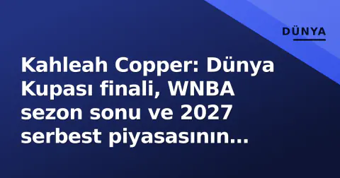 Kahleah Copper: Dünya Kupası finali, WNBA sezon sonu ve 2027 serbest piyasasının kilit ismi