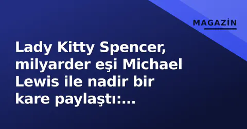 Lady Kitty Spencer, milyarder eşi Michael Lewis ile nadir bir kare paylaştı: 'Kişisel kuralını bozdu'