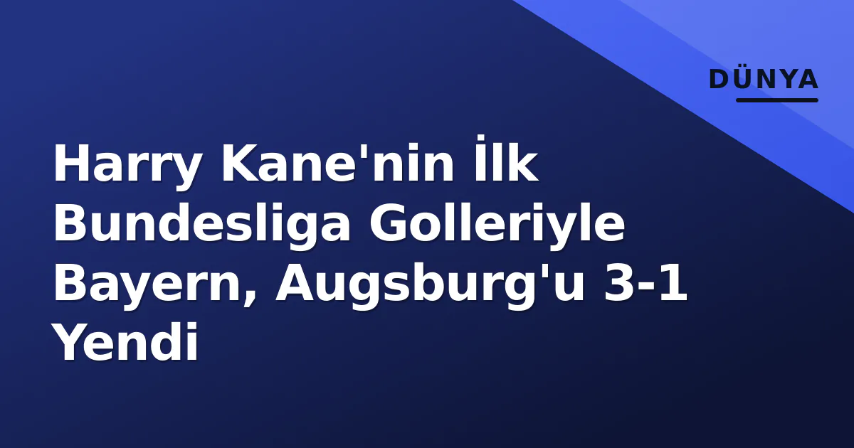 Harry Kane'nin İlk Bundesliga Golleriyle Bayern, Augsburg'u 3-1 Yendi Harry Kane'nin İlk Bundesliga Golleriyle Bayern, Augsburg'u 3-1 Yendi