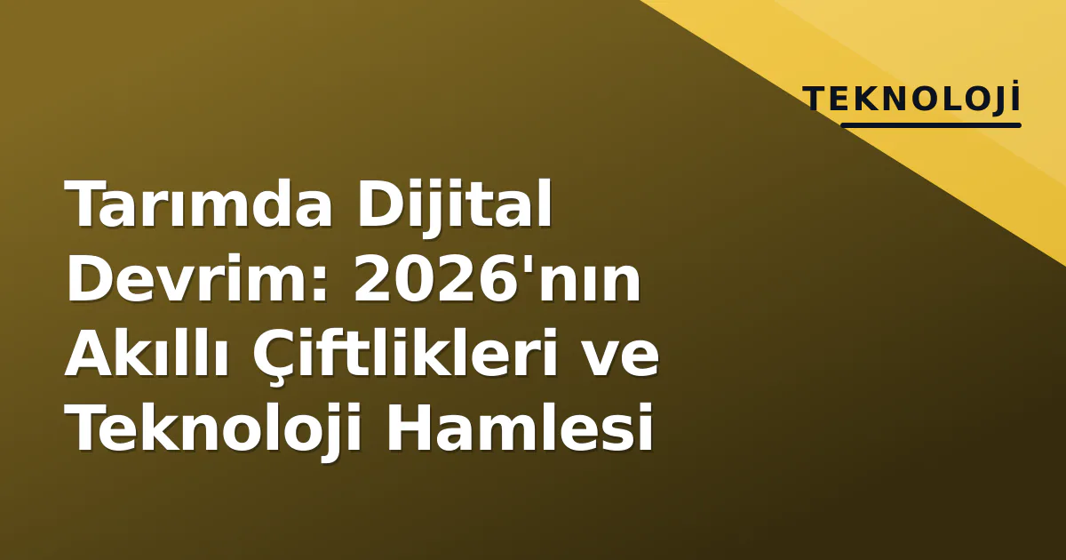 Tarımda Dijital Devrim: 2026'nın Akıllı Çiftlikleri ve Teknoloji Hamlesi Tarımda Dijital Devrim: 2026'nın Akıllı Çiftlikleri ve Teknoloji Hamlesi