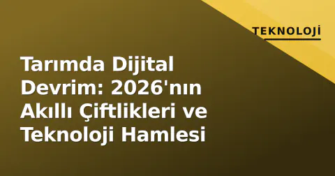 Tarımda Dijital Devrim: 2026'nın Akıllı Çiftlikleri ve Teknoloji Hamlesi