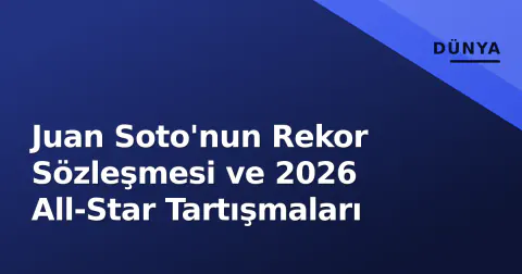 Juan Soto'nun Rekor Sözleşmesi ve 2026 All-Star Tartışmaları