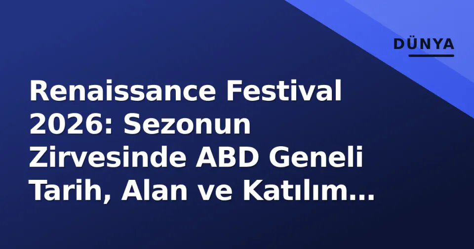 Renaissance Festival 2026: Sezonun Zirvesinde ABD Geneli Tarih, Alan ve Katılım Rehberi görseli