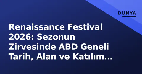 Renaissance Festival 2026: Sezonun Zirvesinde ABD Geneli Tarih, Alan ve Katılım Rehberi