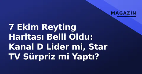7 Ekim Reyting Haritası Belli Oldu: Kanal D Lider mi, Star TV Sürpriz mi Yaptı?