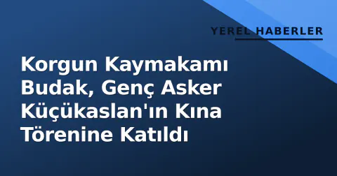 Korgun Kaymakamı Budak, Genç Asker Küçükaslan'ın Kına Törenine Katıldı