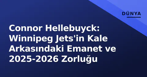 Connor Hellebuyck: Winnipeg Jets'in Kale Arkasındaki Emanet ve 2025-2026 Zorluğu