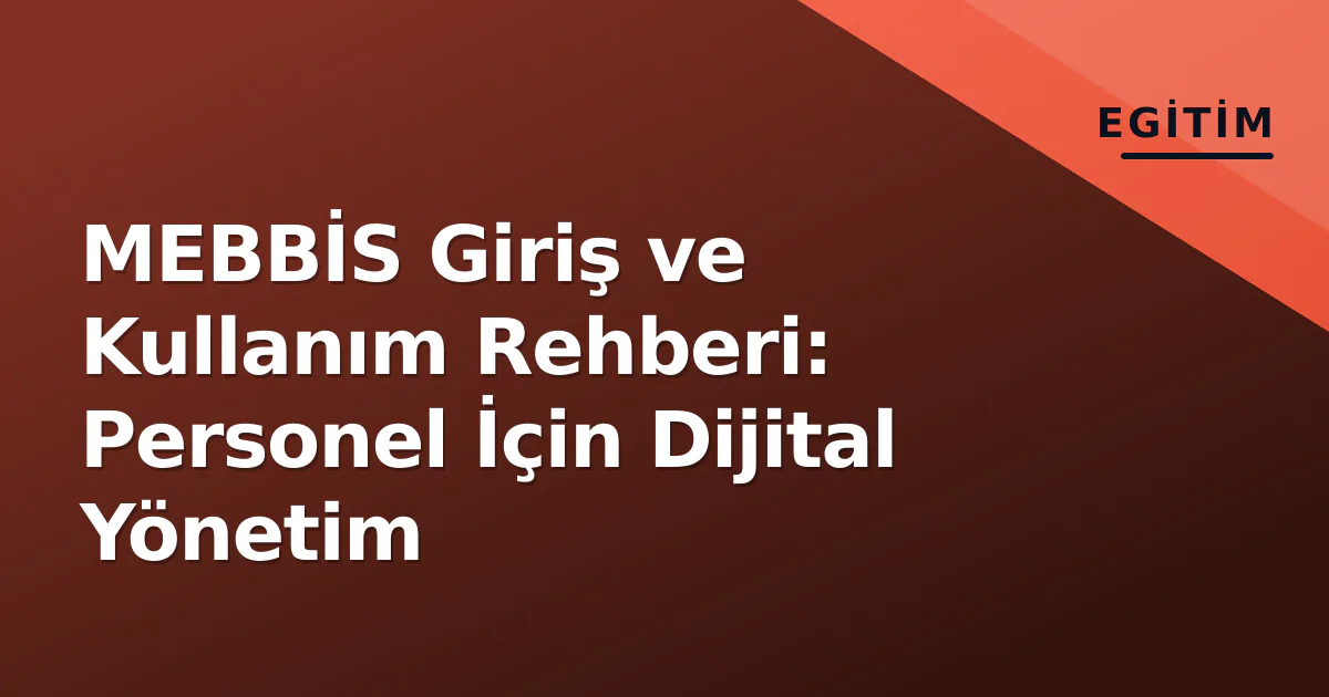 MEBBİS Giriş ve Kullanım Rehberi: Personel İçin Dijital Yönetim MEBBİS Giriş ve Kullanım Rehberi: Personel İçin Dijital Yönetim