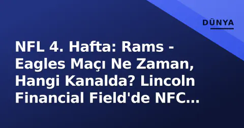 NFL 4. Hafta: Rams - Eagles Maçı Ne Zaman, Hangi Kanalda? Lincoln Financial Field'de NFC Çapraz Mücadelesi