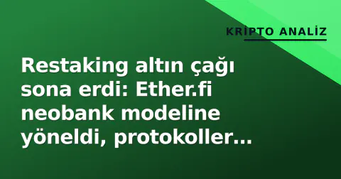 Restaking altın çağı sona erdi: Ether.fi neobank modeline yöneldi, protokoller karlılık zorlanıyor