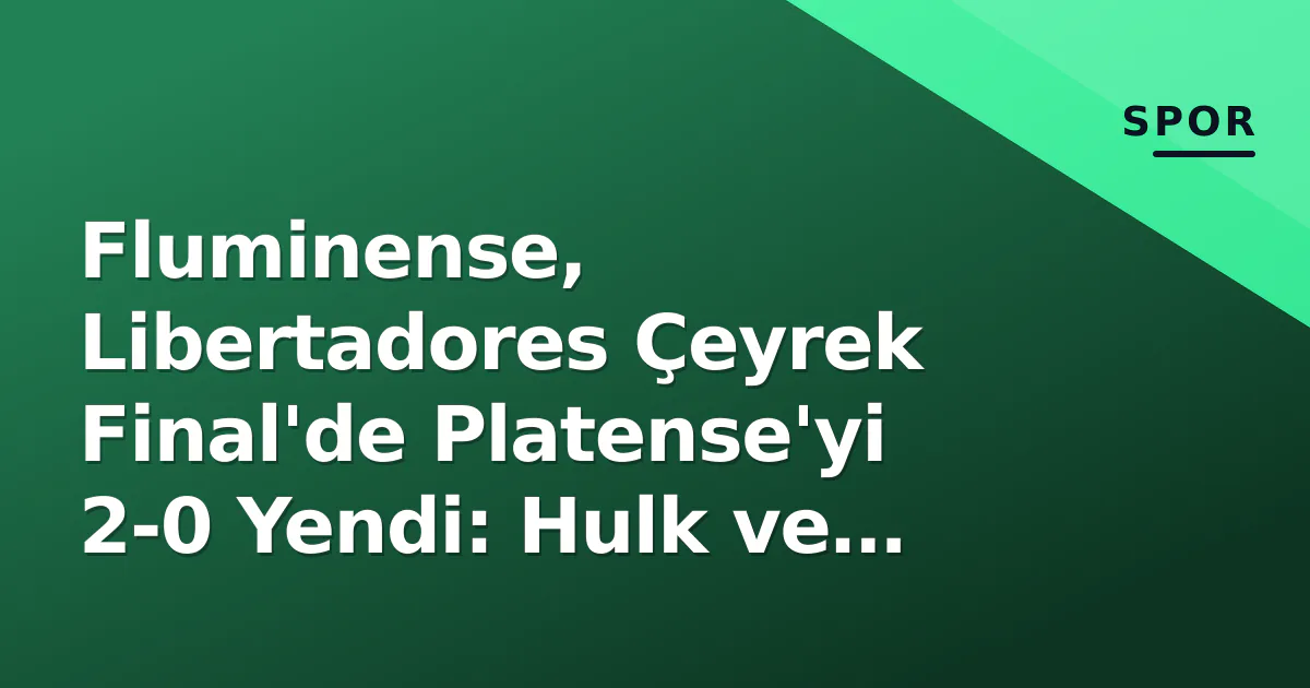 Fluminense, Libertadores Çeyrek Final'de Platense'yi 2-0 Yendi: Hulk ve Nonato Çarptı Fluminense, Libertadores Çeyrek Final'de Platense'yi 2-0 Yendi: Hulk ve Nonato Çarptı