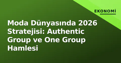 Moda Dünyasında 2026 Stratejisi: Authentic Group ve One Group Hamlesi
