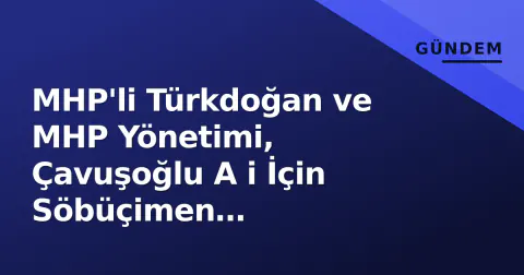 MHP'li Türkdoğan ve MHP Yönetimi, Çavuşoğlu A i İçin Söbüçimen Yaylası'ndaki Programa Katıldı