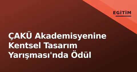 ÇAKÜ Akademisyenine Kentsel Tasarım Yarışması'nda Ödül