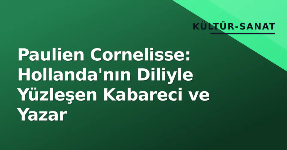 Paulien Cornelisse: Hollanda'nın Diliyle Yüzleşen Kabareci ve Yazar görseli