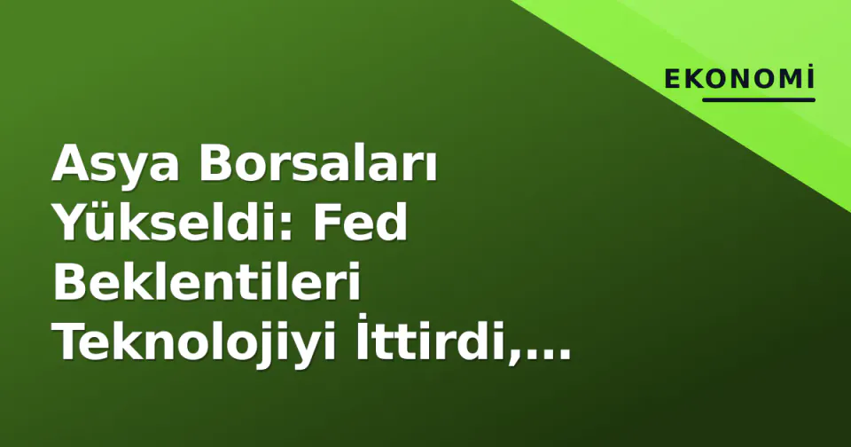 Asya Borsaları Yükseldi: Fed Beklentileri Teknolojiyi İttirdi, ABD İşsizlik Verisi Odakta görseli