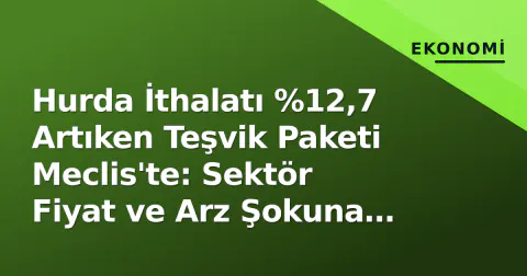 Hurda İthalatı %12,7 Artıken Teşvik Paketi Meclis'te: Sektör Fiyat ve Arz Şokuna Hazırlanıyor