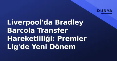 Liverpool'da Bradley Barcola Transfer Hareketliliği: Premier Lig'de Yeni Dönem