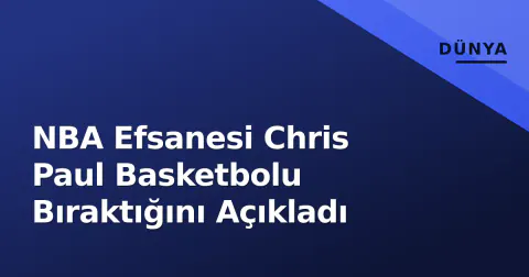 NBA Efsanesi Chris Paul Basketbolu Bıraktığını Açıkladı