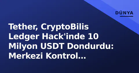 Tether, CryptoBilis Ledger Hack'inde 10 Milyon USDT Dondurdu: Merkezi Kontrol Tartışması Yeniden Alevlendi