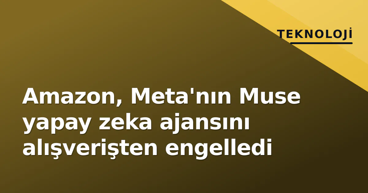 Amazon, Meta'nın Muse yapay zeka ajansını alışverişten engelledi Amazon, Meta'nın Muse yapay zeka ajansını alışverişten engelledi