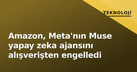 Amazon, Meta'nın Muse yapay zeka ajansını alışverişten engelledi Amazon, Meta'nın Muse yapay zeka ajansını alışverişten engelledi