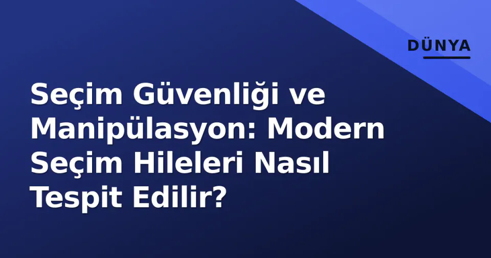 Seçim Güvenliği ve Manipülasyon: Modern Seçim Hileleri Nasıl Tespit Edilir? görseli