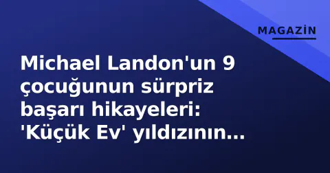 Michael Landon'un 9 çocuğunun sürpriz başarı hikayeleri: 'Küçük Ev' yıldızının mirası nasıl yaşanıyor?