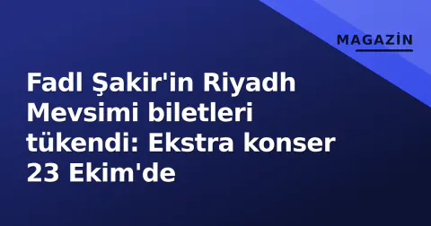 Fadl Şakir'in Riyadh Mevsimi biletleri tükendi: Ekstra konser 23 Ekim'de