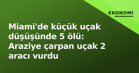 Miami'de küçük uçak düşüşünde 5 ölü: Araziye çarpan uçak 2 aracı vurdu