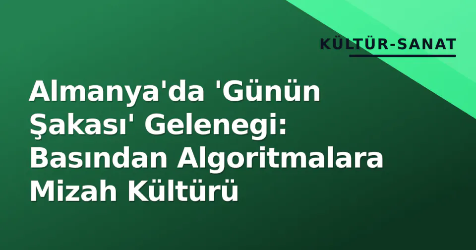 Almanya'da 'Günün Şakası' Gelenegi: Basından Algoritmalara Mizah Kültürü görseli