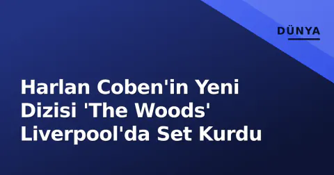 Harlan Coben'in Yeni Dizisi 'The Woods' Liverpool'da Set Kurdu