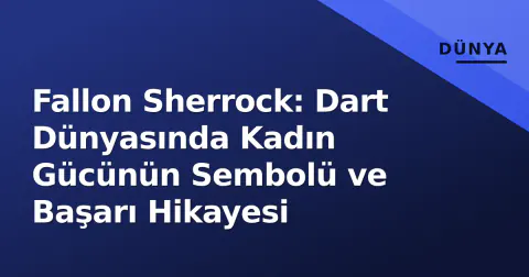 Fallon Sherrock: Dart Dünyasında Kadın Gücünün Sembolü ve Başarı Hikayesi