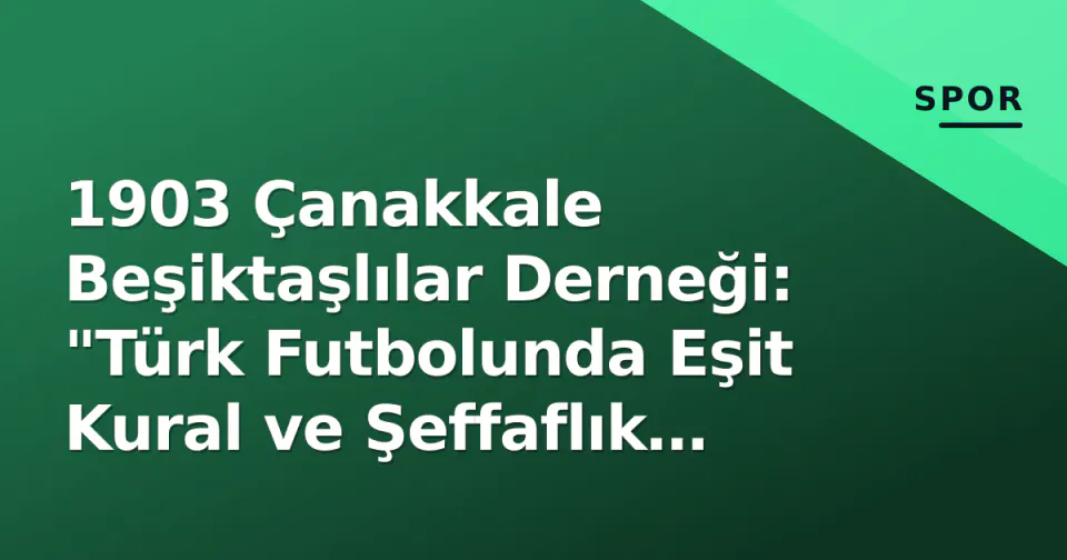 1903 Çanakkale Beşiktaşlılar Derneği: "Türk Futbolunda Eşit Kural ve Şeffaflık Olmalı" görseli