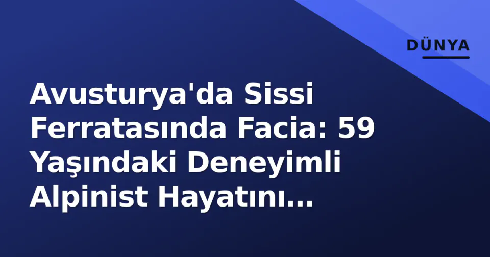 Avusturya'da Sissi Ferratasında Facia: 59 Yaşındaki Deneyimli Alpinist Hayatını Kaybetti görseli