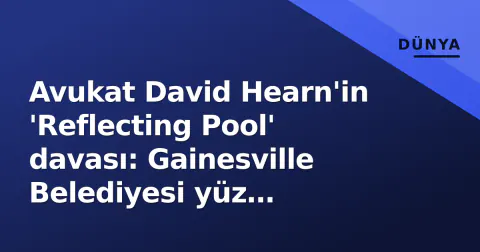 Avukat David Hearn'in 'Reflecting Pool' davası: Gainesville Belediyesi yüz binlerce dolarlık havuzu doldurdu