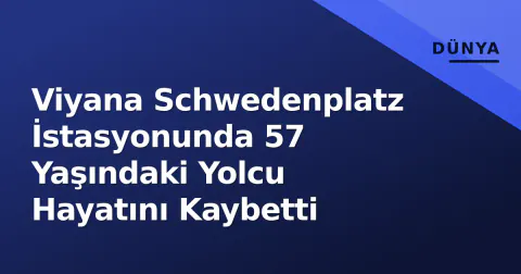 Viyana Schwedenplatz İstasyonunda 57 Yaşındaki Yolcu Hayatını Kaybetti