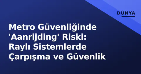 Metro Güvenliğinde 'Aanrijding' Riski: Raylı Sistemlerde Çarpışma ve Güvenlik