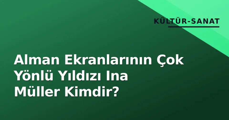 Alman Ekranlarının Çok Yönlü Yıldızı Ina Müller Kimdir? görseli