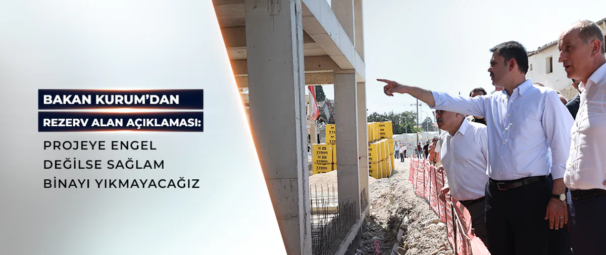 Murat Kurum: "Projeye engel değilse yıkmayacağız" Murat Kurum: "Projeye engel değilse yıkmayacağız"