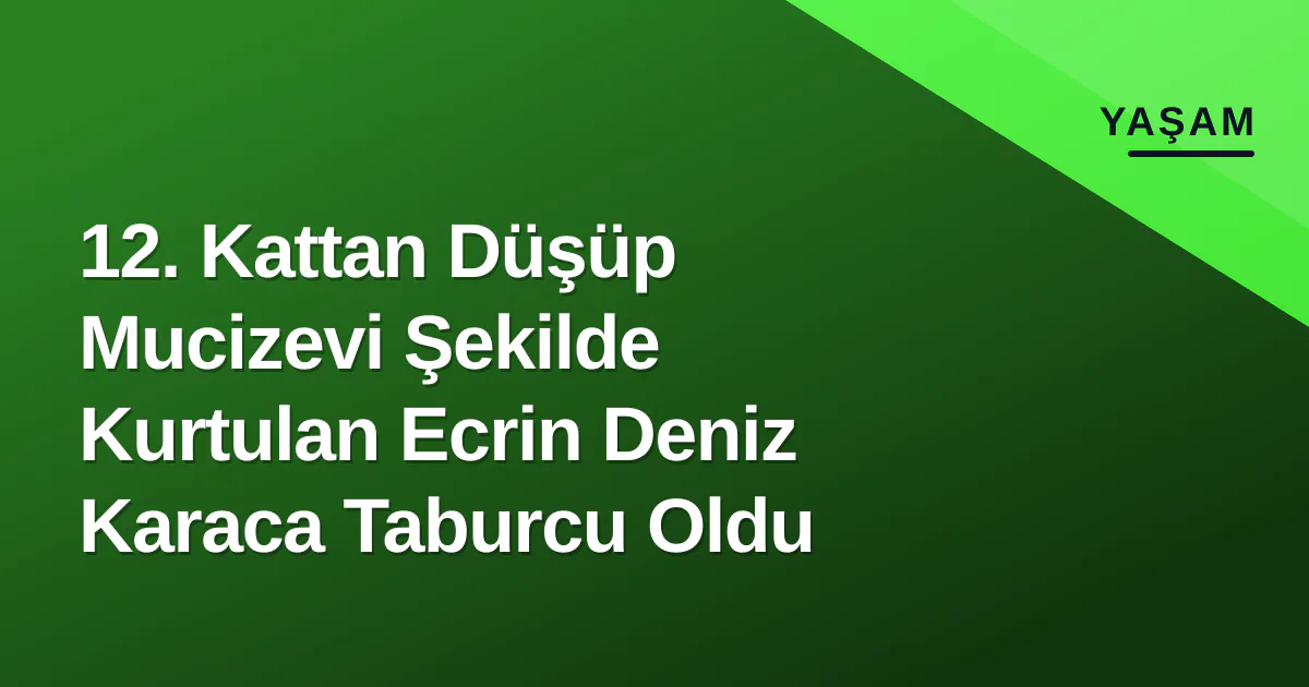 12. Kattan Düşüp Mucizevi Şekilde Kurtulan Ecrin Deniz Karaca Taburcu Oldu 12. Kattan Düşüp Mucizevi Şekilde Kurtulan Ecrin Deniz Karaca Taburcu Oldu