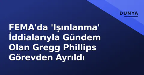 FEMA'da 'Işınlanma' İddialarıyla Gündem Olan Gregg Phillips Görevden Ayrıldı