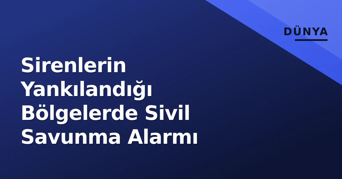 Sirenlerin Yankılandığı Bölgelerde Sivil Savunma Alarmı Sirenlerin Yankılandığı Bölgelerde Sivil Savunma Alarmı
