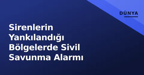 Sirenlerin Yankılandığı Bölgelerde Sivil Savunma Alarmı Sirenlerin Yankılandığı Bölgelerde Sivil Savunma Alarmı