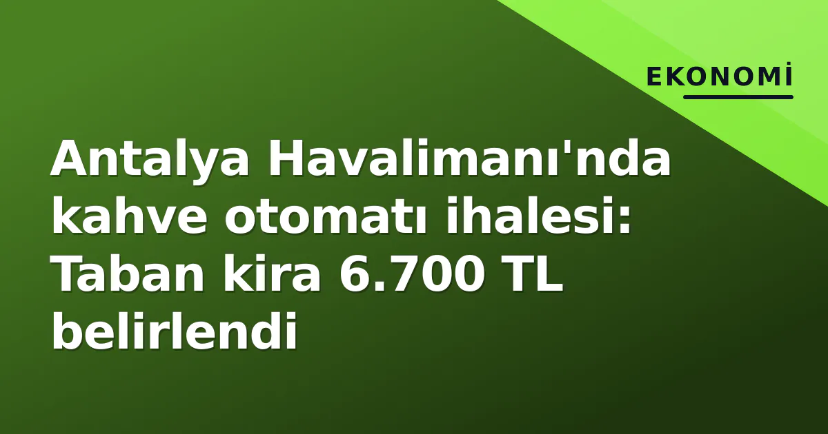 Antalya Havalimanı'nda kahve otomatı ihalesi: Taban kira 6.700 TL belirlendi Antalya Havalimanı'nda kahve otomatı ihalesi: Taban kira 6.700 TL belirlendi
