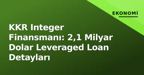 KKR Integer Finansmanı: 2,1 Milyar Dolar Leveraged Loan Detayları