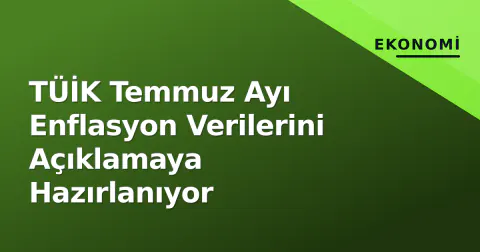 TÜİK Temmuz Ayı Enflasyon Verilerini Açıklamaya Hazırlanıyor