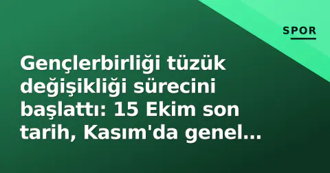 Gençlerbirliği tüzük değişikliği sürecini başlattı: 15 Ekim son tarih, Kasım'da genel kurul hedefi